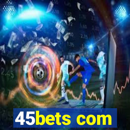 45bets com