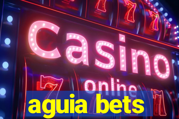 aguia bets