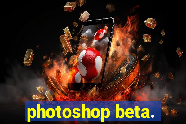 photoshop beta.