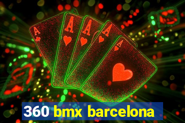 360 bmx barcelona