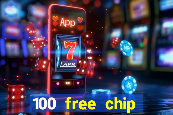 100 free chip online casino