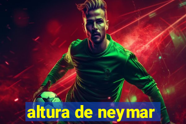 altura de neymar