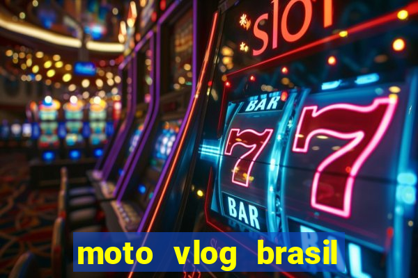 moto vlog brasil dinheiro infinito