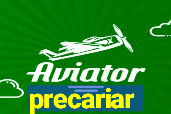 precariar