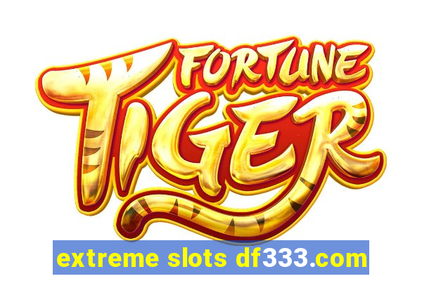 extreme slots df333.com