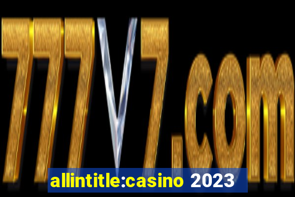 allintitle:casino 2023