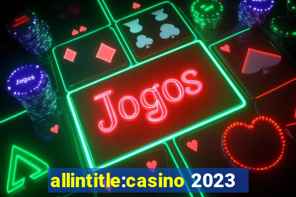 allintitle:casino 2023