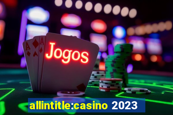 allintitle:casino 2023