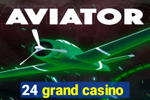 24 grand casino