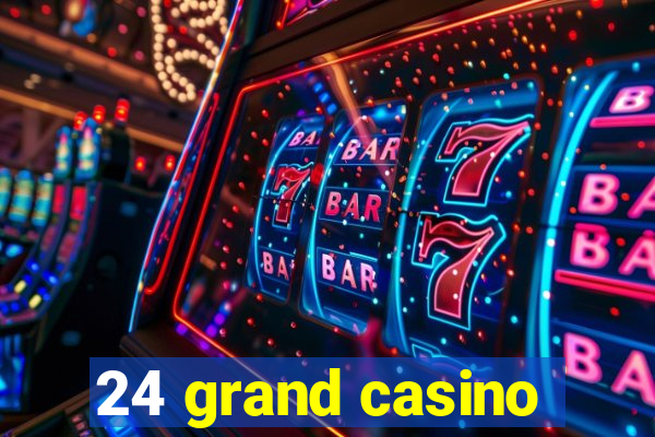 24 grand casino