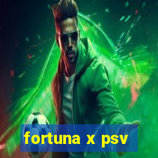 fortuna x psv