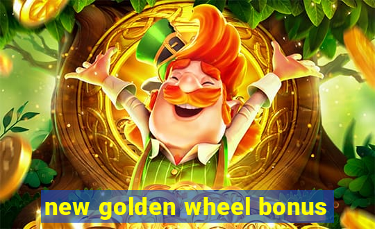 new golden wheel bonus