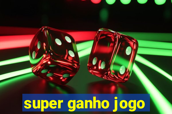 super ganho jogo