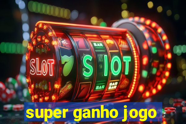 super ganho jogo