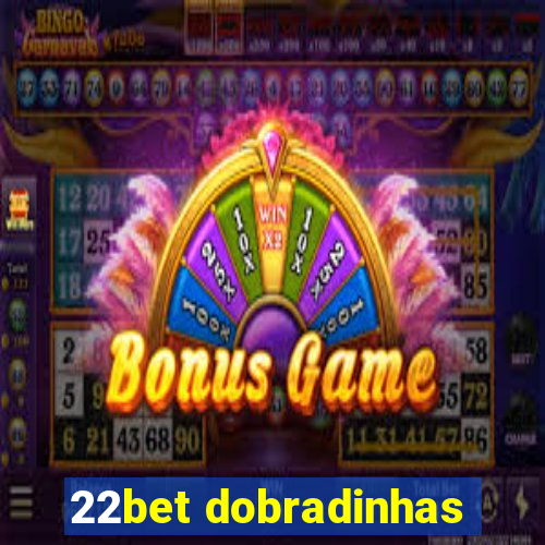 22bet dobradinhas