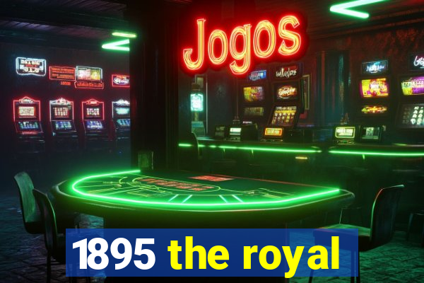 1895 the royal