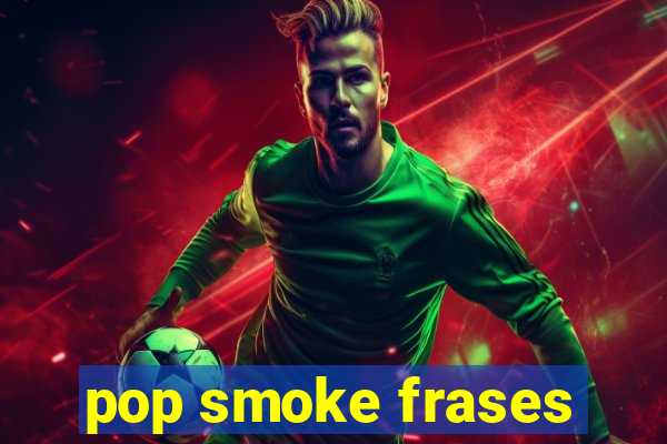 pop smoke frases