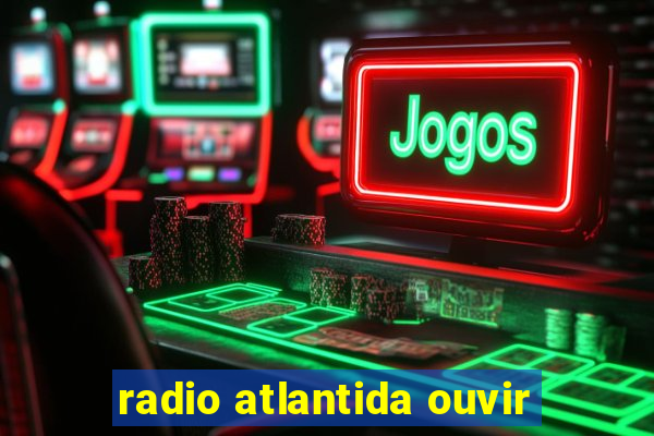 radio atlantida ouvir