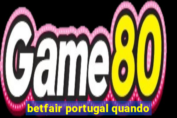 betfair portugal quando