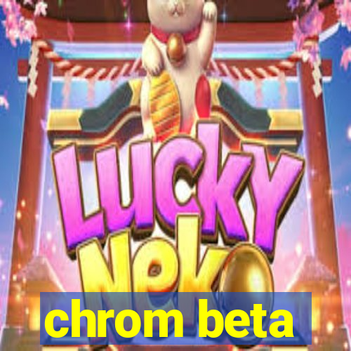 chrom beta