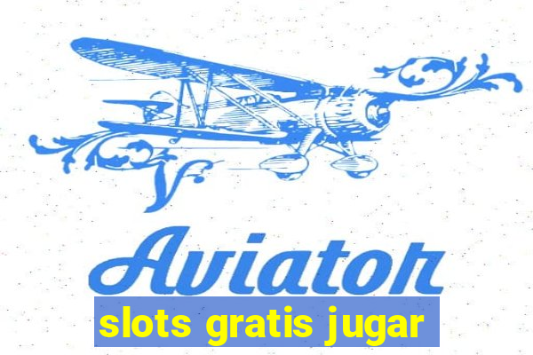 slots gratis jugar