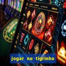 jogar no tigrinho de gra?a