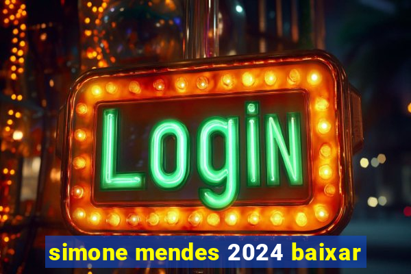 simone mendes 2024 baixar