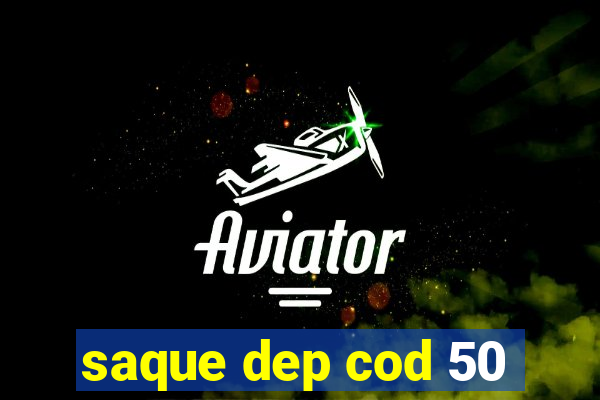 saque dep cod 50