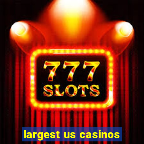 largest us casinos