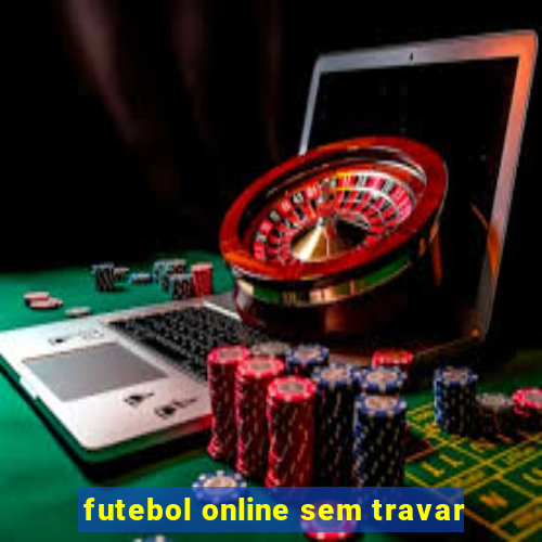 futebol online sem travar