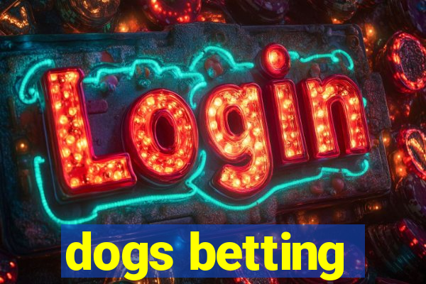 dogs betting