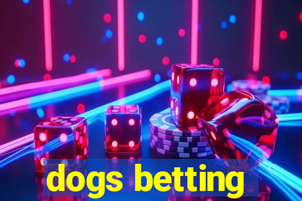 dogs betting