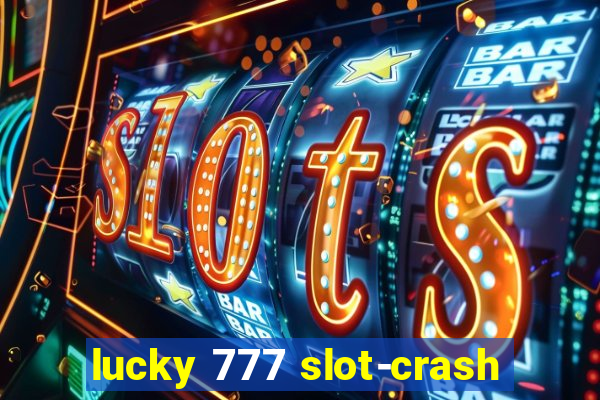 lucky 777 slot-crash