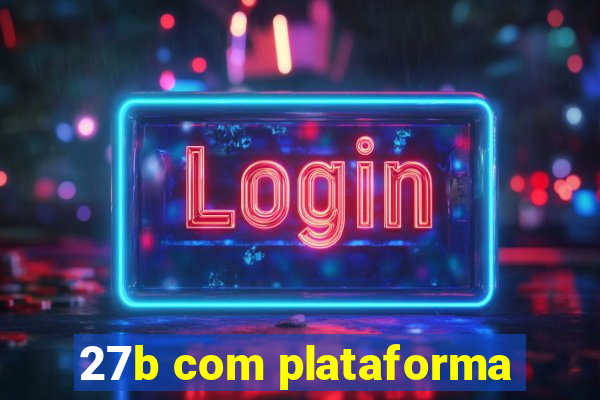 27b com plataforma