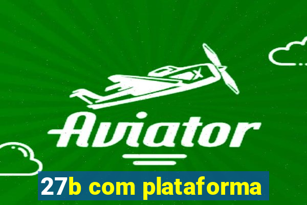 27b com plataforma