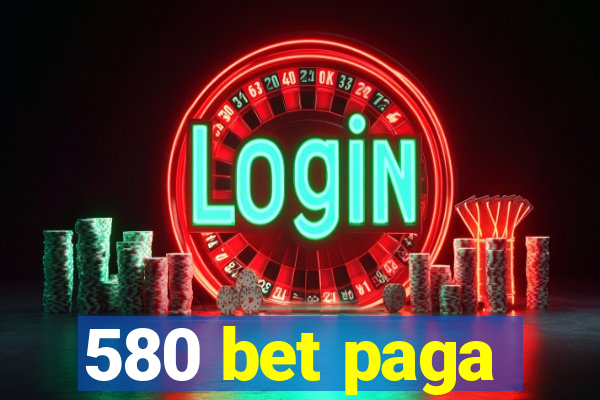 580 bet paga