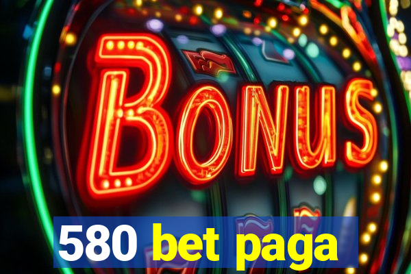 580 bet paga