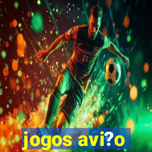 jogos avi?o