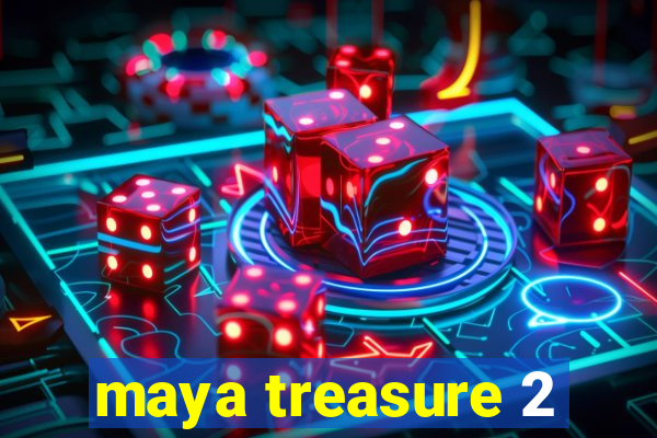 maya treasure 2