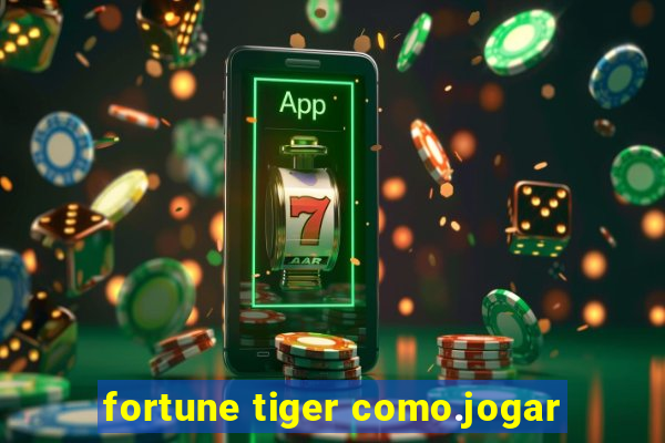 fortune tiger como.jogar