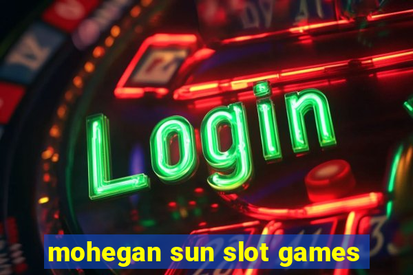 mohegan sun slot games