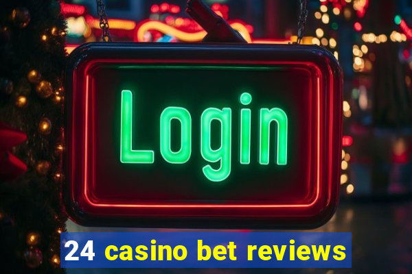 24 casino bet reviews