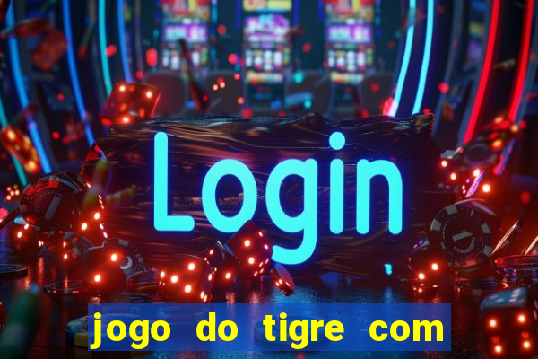 jogo do tigre com bonus no cadastro