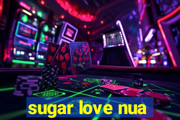 sugar love nua