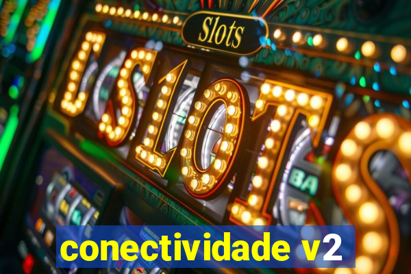 conectividade v2