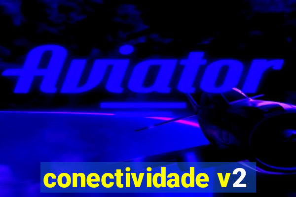 conectividade v2