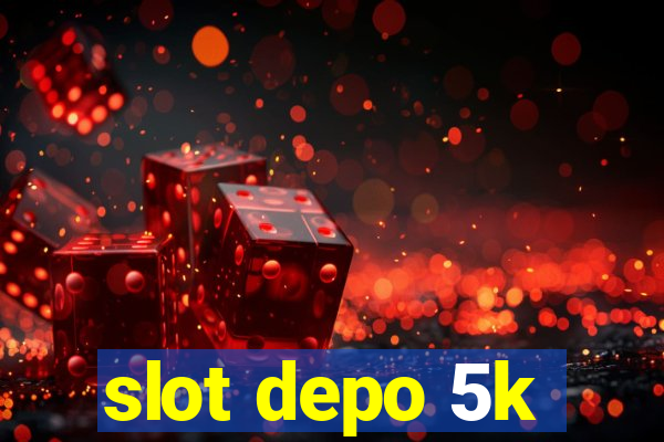 slot depo 5k