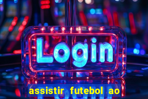 assistir futebol ao vivo multi canais