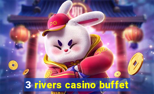 3 rivers casino buffet