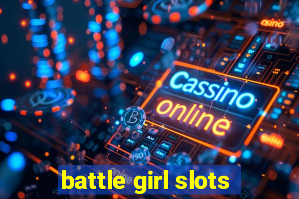 battle girl slots